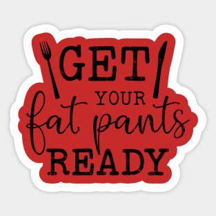 Get Your Fat Pants Sticker